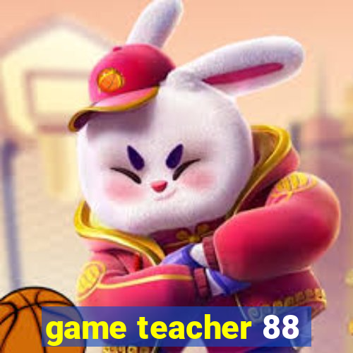 game teacher 88